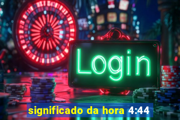 significado da hora 4:44